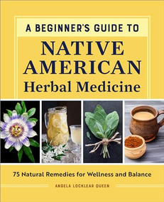 A Beginner's Guide to Native American Herbal Medicine (75 Natural Remedies for Wellness and Balance) by Angela Locklear Queen, 9798886501278