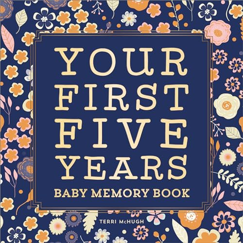 Baby Memory Book (Your First Five Years - Keepsake Journal for New & Expecting Parents, Milestone Scrapbook from Birth to Age Five for Boys & Girls) by Terri McHugh, 9798886502275