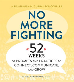 No More Fighting: A Relationship Journal for Couples (52 Weeks of Prompts and Practices to Connect, Communicate, and Grow) by Rafaella Smith-Fiallo MSW LCSW, 9798886502558