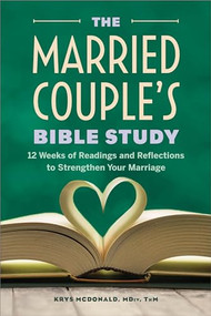 The Married Couple's Bible Study (12 Weeks of Readings and Reflections to Strengthen Your Marriage) by Krys McDonald MDiv, ThM, 9798886502947