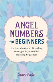 Angel Numbers for Beginners (An Introduction to Decoding Messages & Journal for Tracking Sequences) by Karen Frazier, 9798886503760