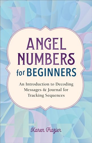 Angel Numbers for Beginners (An Introduction to Decoding Messages & Journal for Tracking Sequences) by Karen Frazier, 9798886503760