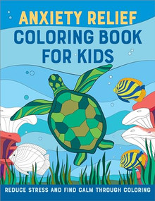 Anxiety Relief Coloring Book for Kids (Reduce Stress and Find Calm through Coloring) by Rockridge Press, 9798886507065