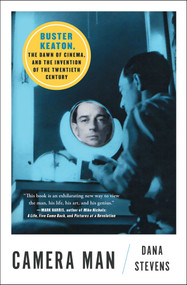 Camera Man (Buster Keaton, the Dawn of Cinema, and the Invention of the Twentieth Century) - 9781501134203 by Dana Stevens, 9781501134203