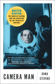 Camera Man (Buster Keaton, the Dawn of Cinema, and the Invention of the Twentieth Century) - 9781501134203 by Dana Stevens, 9781501134203