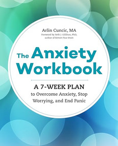 The Anxiety Workbook (A 7-Week Plan to Overcome Anxiety, Stop Worrying, and End Panic) by Arlin Cuncic MA, 9781623159733