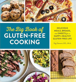 The Big Book of Gluten Free Cooking (Delicious Meals, Breads, and Sweets for a Happy, Healthy Gluten-Free Life) by Gigi Stewart B.S., M.A., 9781623159832