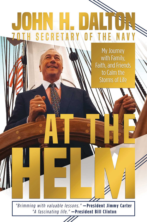 At the Helm (My Journey with Family, Faith, and Friends to Calm the Storms of Life) by John H. Dalton, 9781637585153