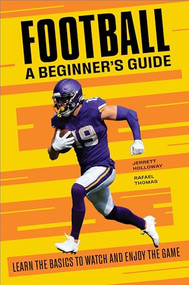 Football: A Beginner's Guide (Learn the Basics to Watch and Enjoy the Game) by Jerrett Holloway, Rafael Thomas, 9781638076780