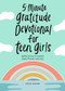 5-Minute Gratitude Devotional for Teen Girls (Reflections to Guide Daily Praise and Joy) by Leslie Leasure, 9781638078012
