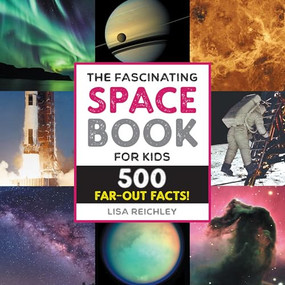 The Fascinating Space Book for Kids (500 Far-Out Facts!) - 9781638786467 by Lisa Reichley