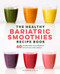 The Healthy Bariatric Smoothies Recipe Book (60 Nourishing High-Protein Smoothies and Shakes) by Staci Gulbin MS MEd RD, 9781638787075