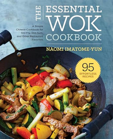 The Essential Wok Cookbook (A Simple Chinese Cookbook for Stir-Fry, Dim Sum, and Other Restaurant Favorites) by Naomi Imatome-Yun, 9781638788010