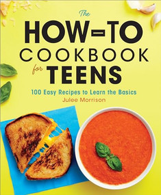The How-To Cookbook for Teens (100 Easy Recipes to Learn the Basics) by Julee Morrison, 9781638788577