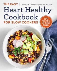 The Easy Heart Healthy Cookbook for Slow Cookers (130 Prep-and-Go Low-Sodium Recipes) by Nicole R. Morrissey MS, RD, CDE, 9781641520867