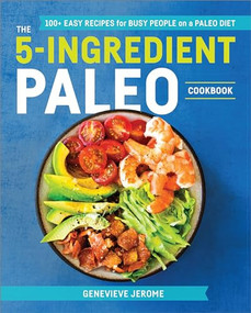 The 5-Ingredient Paleo Cookbook (100+ Easy Recipes for Busy People on a Paleo Diet) by Genevieve Jerome, 9781641521116
