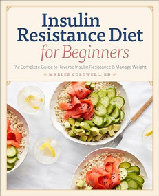Insulin Resistance Diet for Beginners (The Complete Guide to Reverse Insulin Resistance & Manage Weight) by Marlee Coldwell RD, 9781641524599