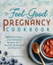 The Feel-Good Pregnancy Cookbook (100 Nutritious and Delicious Recipes for a Healthy 9 Months and Beyond) by Ryann Kipping RD, 9781641526883