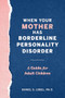 When Your Mother Has Borderline Personality Disorder (A Guide for Adult Children) by Daniel S. Lobel PhD, 9781641527231