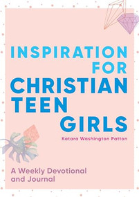 Inspiration for Christian Teen Girls (A Weekly Devotional & Journal) by Katara Washington Patton, 9781641528504