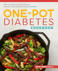 The One-Pot Diabetes Cookbook (Effortless Meals for Your Dutch Oven, Pressure Cooker, Sheet Pan, Skillet, and More) by Kathy Birkett RDN, LD, 9781641529488