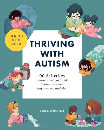Thriving with Autism (90 Activities to Encourage Your Child's Communication, Engagement, and Play) by Katie Cook MEd, BCBA, 9781646114801