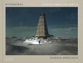 Hyperborea (Stories from the Arctic) by Evgenia Arbugaeva, Piers Vitebsky, 9780500026229