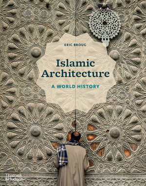Islamic Architecture (A World History) by Eric Broug, 9780500343784
