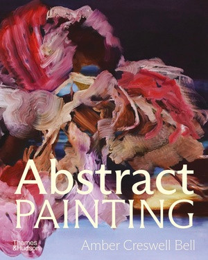 Abstract Painting (Contemporary Painters) by Amber Creswell Bell, 9781760763633