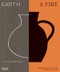Earth & Fire (Modern Ceramicists, Their Tools, Techniques, and Practices) by Kylie Johnson, Tiffany Johnson, 9781760763749