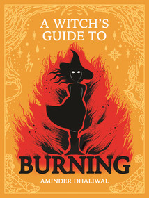 A Witch's Guide to Burning by Aminder Dhaliwal, 9781770466999