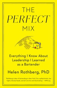 The Perfect Mix (Everything I Know About Leadership I Learned as a Bartender) - 9781501127830 by Helen Rothberg, PhD, 9781501127830
