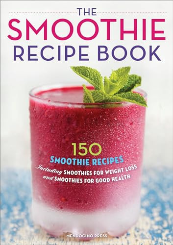 The Smoothie Recipe Book (150 Smoothie Recipes Including Smoothies for Weight Loss and Smoothies for Optimum Health) by Callisto Publishing, 9781623151010