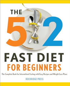 The 5:2 Fast Diet for Beginners (The Complete Book for Intermittent Fasting with Easy Recipes and Weight Loss Plans) by Rockridge Press, 9781623151478
