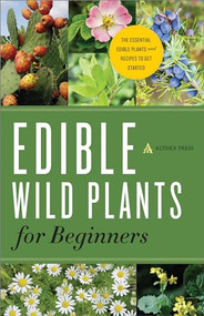 Edible Wild Plants for Beginners (The Essential Edible Plants and Recipes to Get Started) by Althea Press, 9781623152512