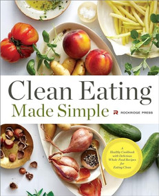 Clean Eating Made Simple (A Healthy Cookbook with Delicious Whole-Food Recipes for Eating Clean) by Rockridge Press, 9781623154011