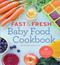 Fast & Fresh Baby Food Cookbook (120 Ridiculously Simple and Naturally Wholesome Baby Food Recipes) by Jacqueline Burt Cote, 9781623154714