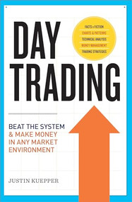 Day Trading (Beat the System and Make Money in Any Market Environment) by Justin Kuepper, 9781623155742