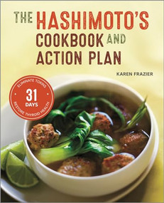 The Hashimoto's Cookbook and Action Plan (31 Days to Eliminate Toxins and Restore Thyroid Health Through Diet) by Karen Frazier, 9781623155834