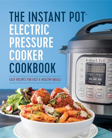 The Instant Pot Electric Pressure Cooker Cookbook (Easy Recipes for Fast & Healthy Meals) by Laurel Randolph, 9781623156121