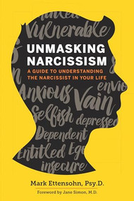 Unmasking Narcissism (A Guide to Understanding the Narcissist in Your Life) by Mark Ettensohn PsyD, Jane Simon MD, 9781623156428