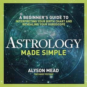 Astrology Made Simple (A Beginner's Guide to Interpreting Your Birth Chart and Revealing Your Horoscope) - 9781623156534 by Alyson Mead