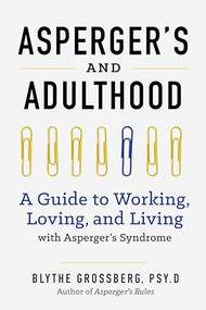 Aspergers and Adulthood (A Guide to Working, Loving, and Living With Aspergers Syndrome) by Blythe Grossberg PsyD, 9781623156602