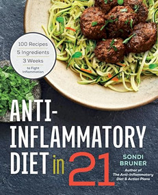 Anti-Inflammatory Diet in 21 (100 Recipes, 5 Ingredients, and 3 Weeks to Fight Inflammation) by Sondi Bruner, 9781623156732