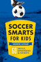 Soccer Smarts for Kids (60 Skills, Strategies, and Secrets) by Andrew Latham, 9781623156909