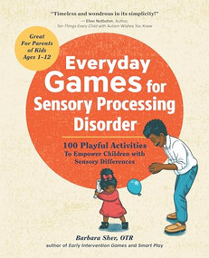Everyday Games for Sensory Processing Disorder (100 Playful Activities to Empower Children with Sensory Differences) by Barbara Sher, 9781623157005
