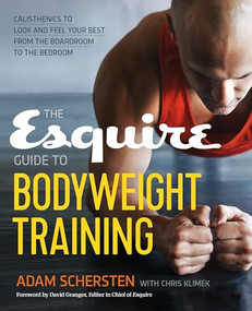 The Esquire Guide to Bodyweight Training (Calisthenics to Look and Feel Your Best from the Boardroom to the Bedroom) by Adam Schersten, Chris Klimek, 9781623157029