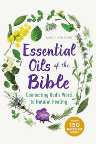 Essential Oils of the Bible (Connecting God's Word to Natural Healing) by Randi Minetor, 9781623157388