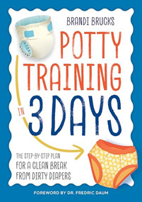 Potty Training in 3 Days (The Step-by-Step Plan for a Clean Break from Dirty Diapers) by Brandi Brucks, Dr. Fredric Daum, 9781623157906