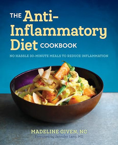 The Anti Inflammatory Diet Cookbook (No Hassle 30-Minute Recipes to Reduce Inflammation) by Madeline Given, Jennifer Lang MD, 9781623158125